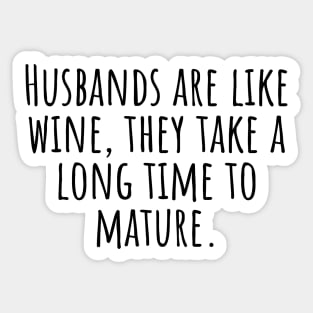 Husbands-are-like-wine,they-take-a-long-time-to-mature. Sticker